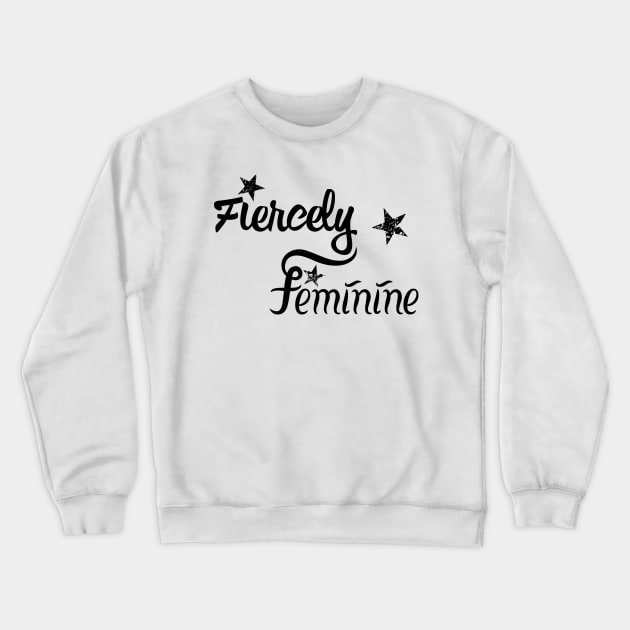 Fiercely Feminine | Women Empowerment Slogan Black Crewneck Sweatshirt by aRtVerse